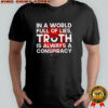 In a world full of lies truth is always a conspiracy eye pyramid shirt
