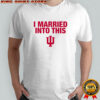Indiana University Hoosiers I Married Into This T-shirts