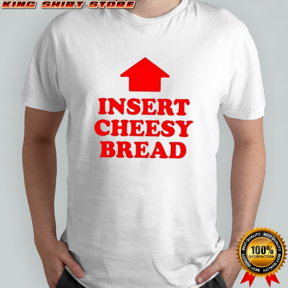 Insert Cheesy Bread Arrow T-shirt