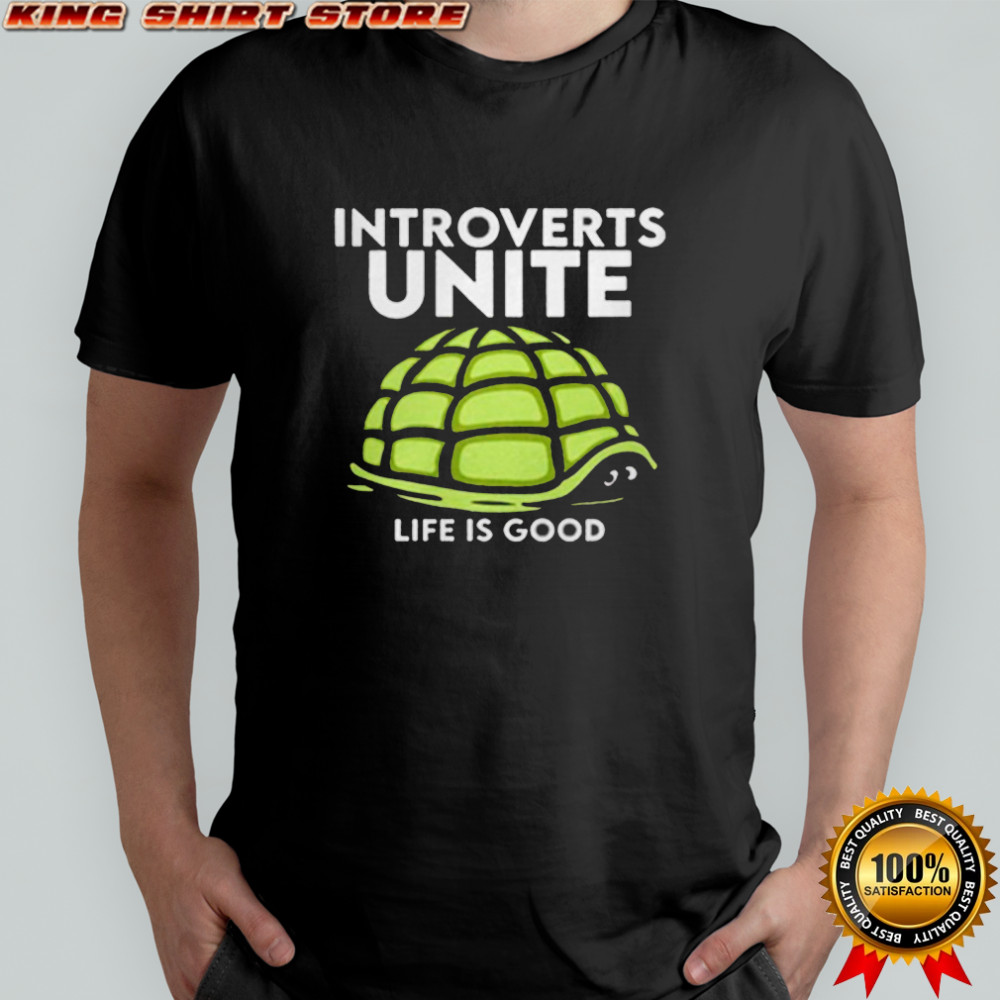 Introverts Unite Life Is Good Turtle Shirt