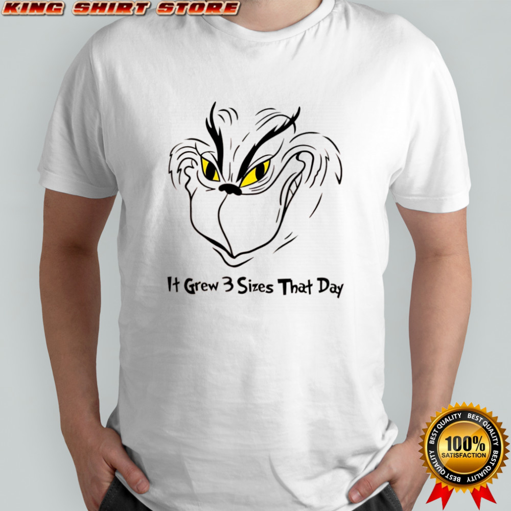 It Grew 3 Sizes That Day Grinch Grows shirt