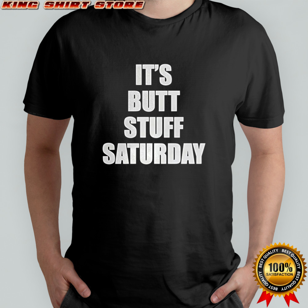 It’s Butt Stuff saturday meme shirt