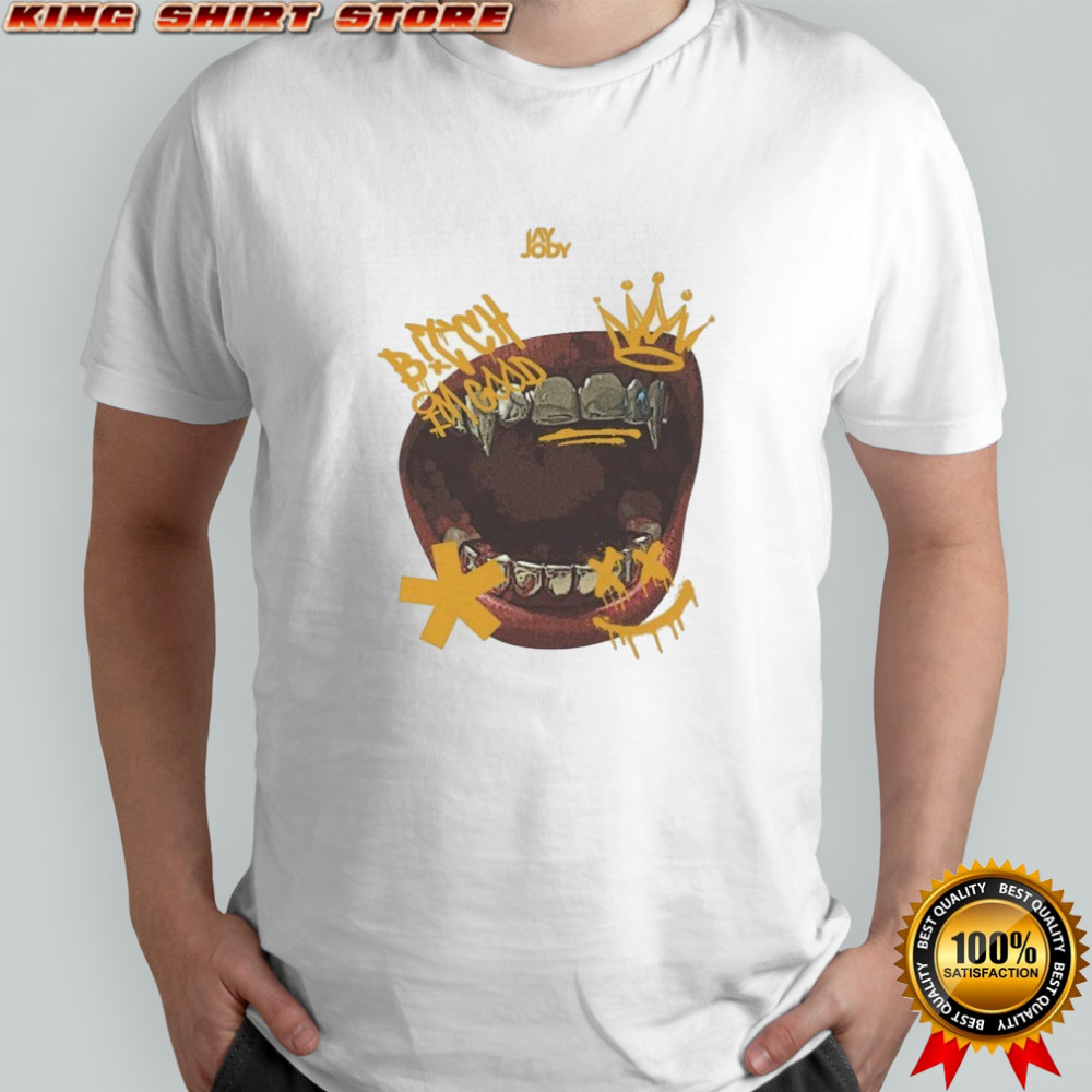 Jay Jody Bitch I’m Good T-shirt