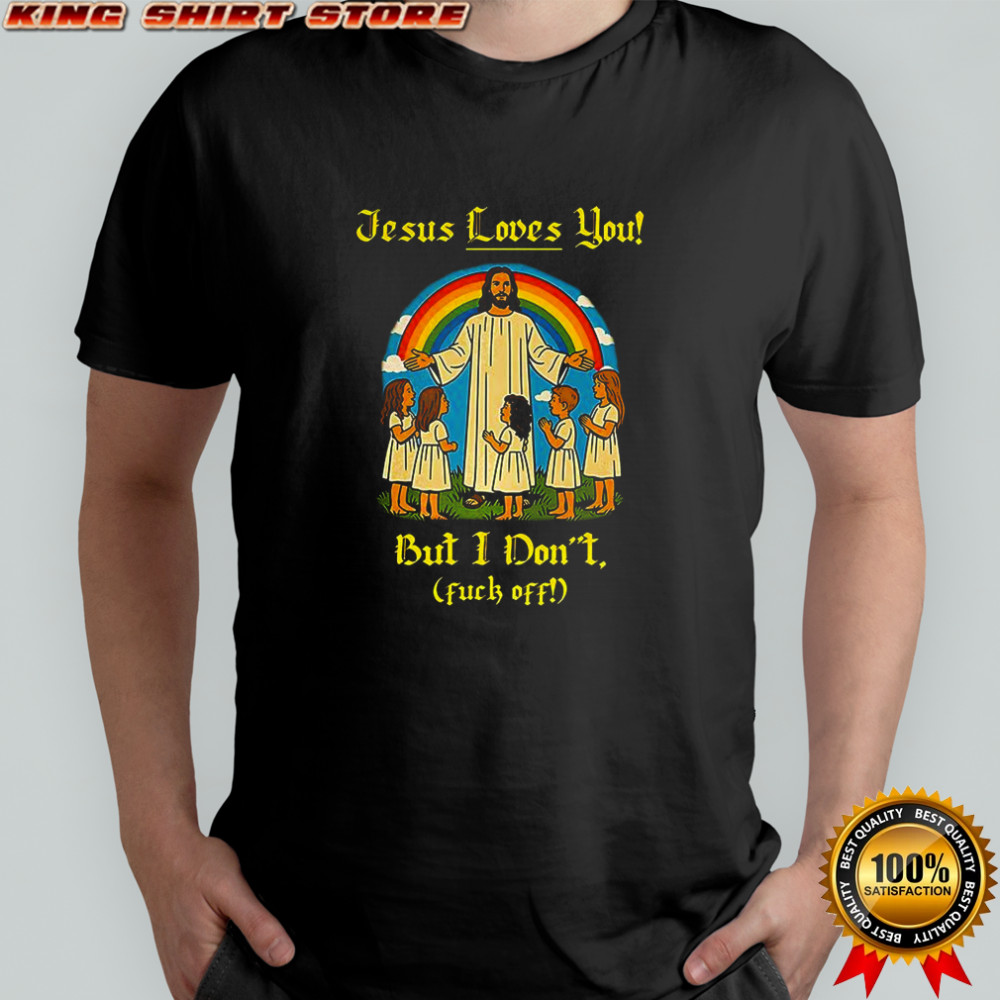 Jesus loves you but I don’t children and rainbows shirt