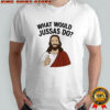 Jesus what would jussas do shirt