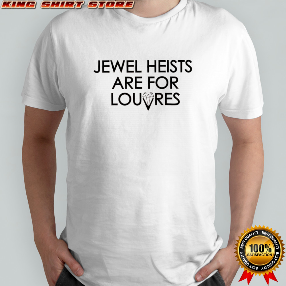 Jewel heists are for louvres diamond graphic shirt