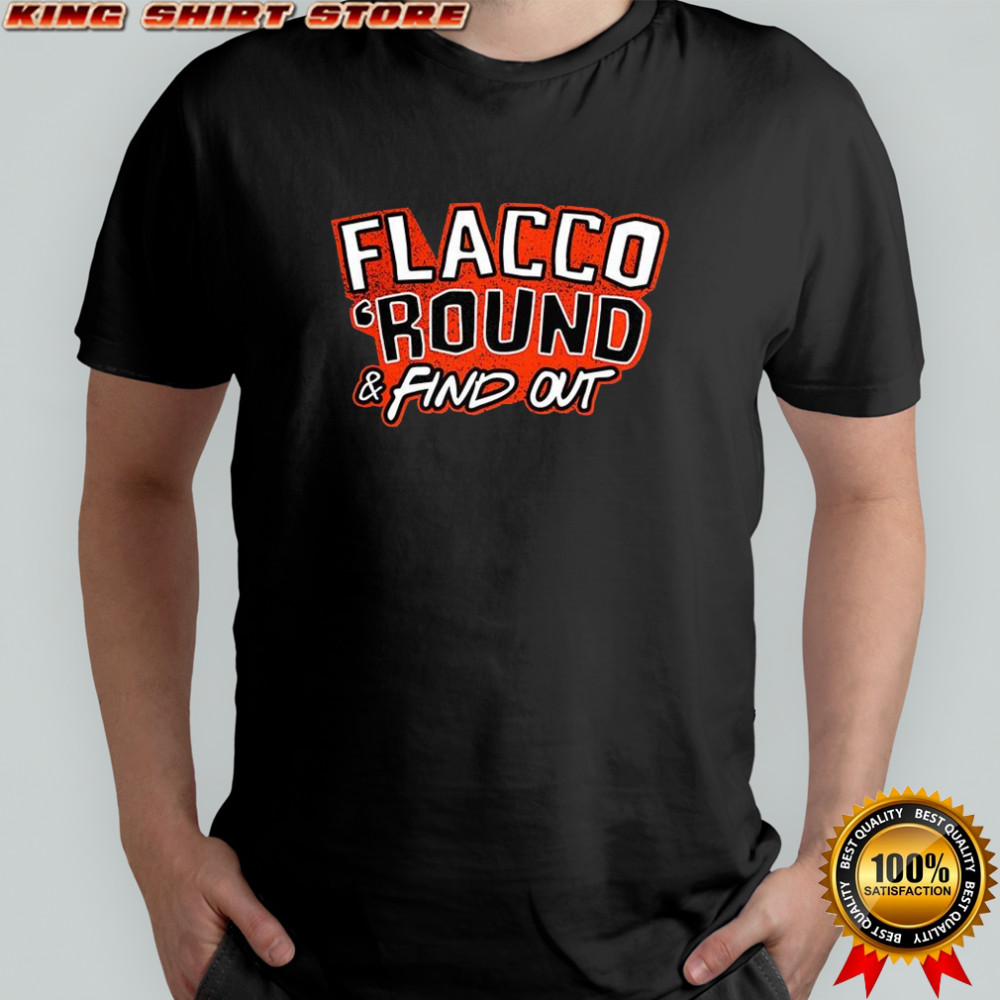 Joe Flacco Cincinnati Bengals football Round and Find Out shirt