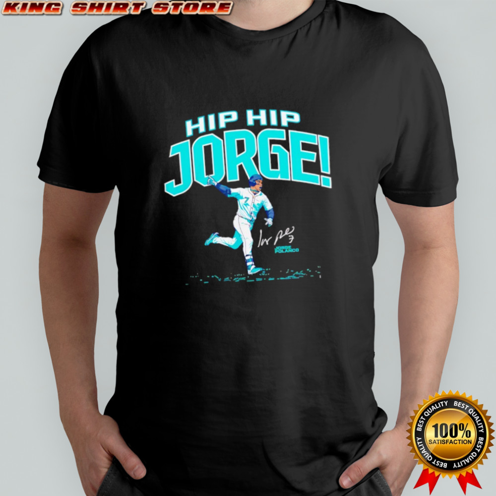 Jorge Polanco Hip Hip Jorge The Clincher Seattle Mariners shirt