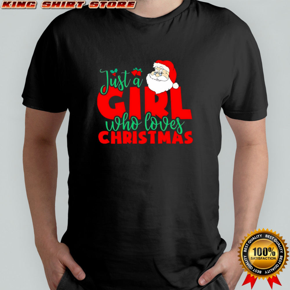 Just a Girl Who Loves Christmas Santa Claus shirt