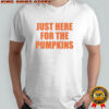 Just Here For The Pumpkins shirt