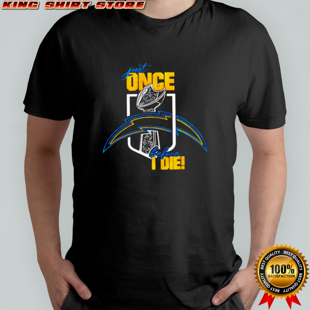 Just one before I die Los Angeles Chargers shirt