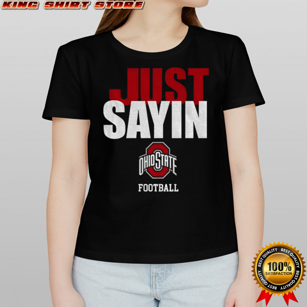 Just Sayin Ohio State Buckeyes football 2025 shirt