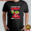 Kansas City Chiefs Grinch If you don’t like Chiefs merry Krissmyass funny Christmas shirt
