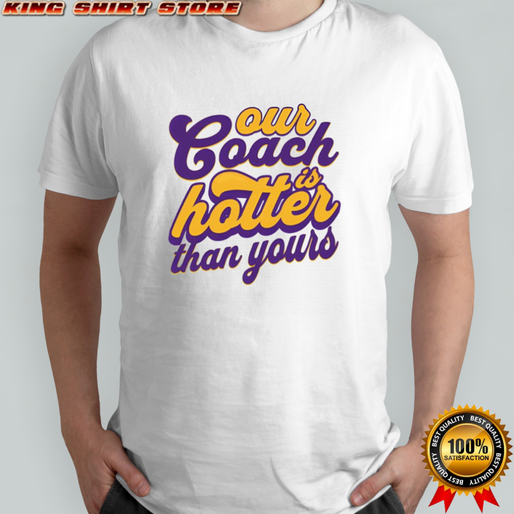 Kevin O’Connell Minnesota Football Our Coach Is Hotter Than Yours shirt
