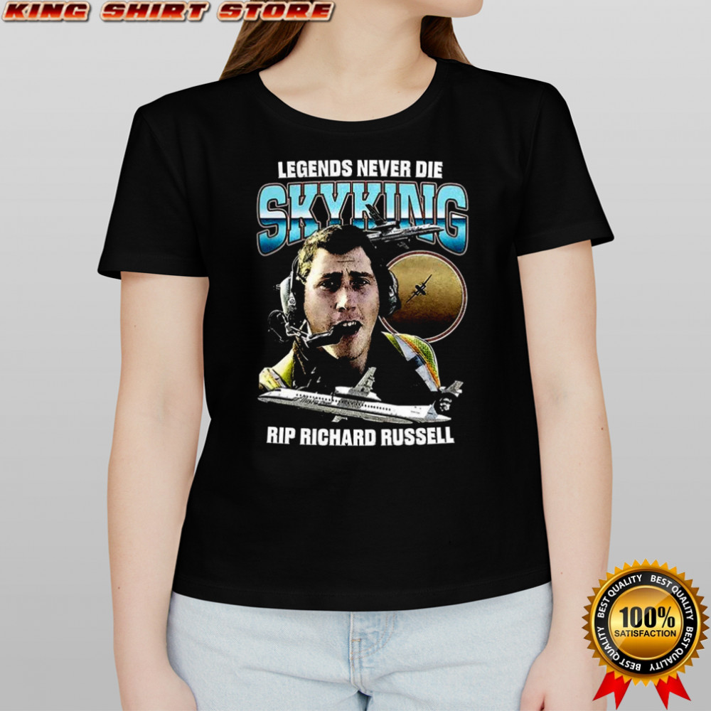 Legends Never Die Skyking Rip Richard Russell shirt
