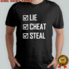 Lie Cheat Steal shirt