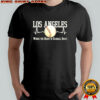 Los Angeles Dodgers where the heart of baseball beats shirt