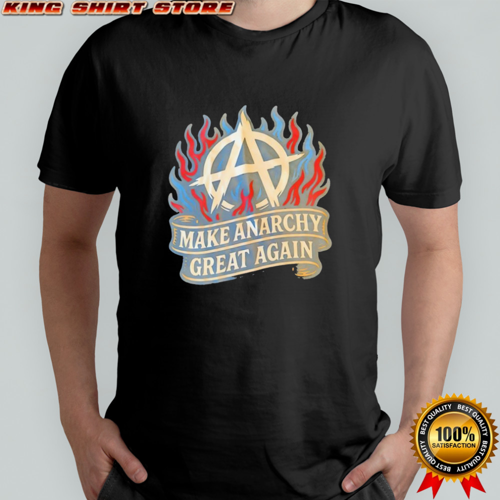 Make Anarchy Great Again shirt