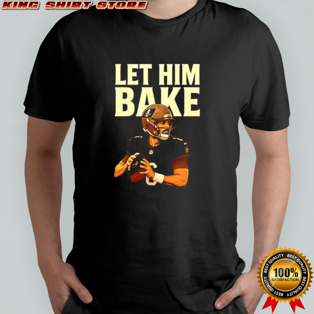 Maker Bayfield Let Him Bake shirt
