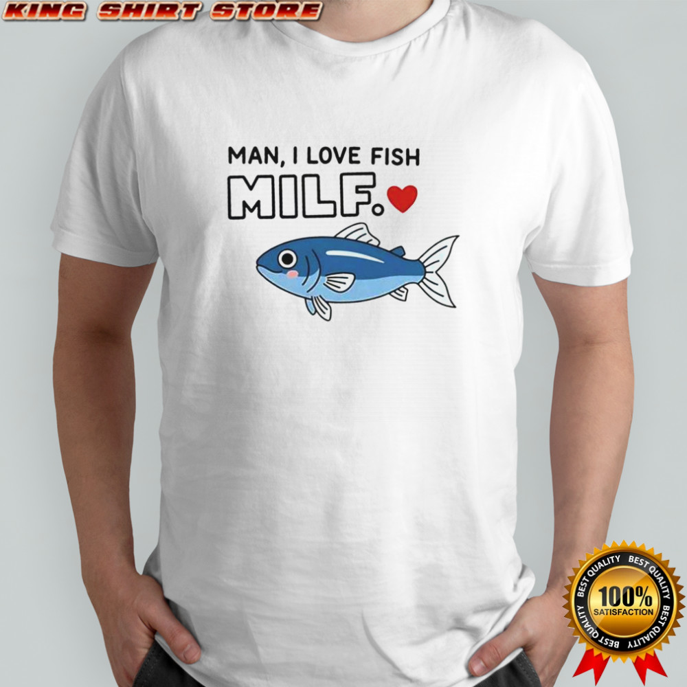 Man I Love Fish Milf T-Shirt