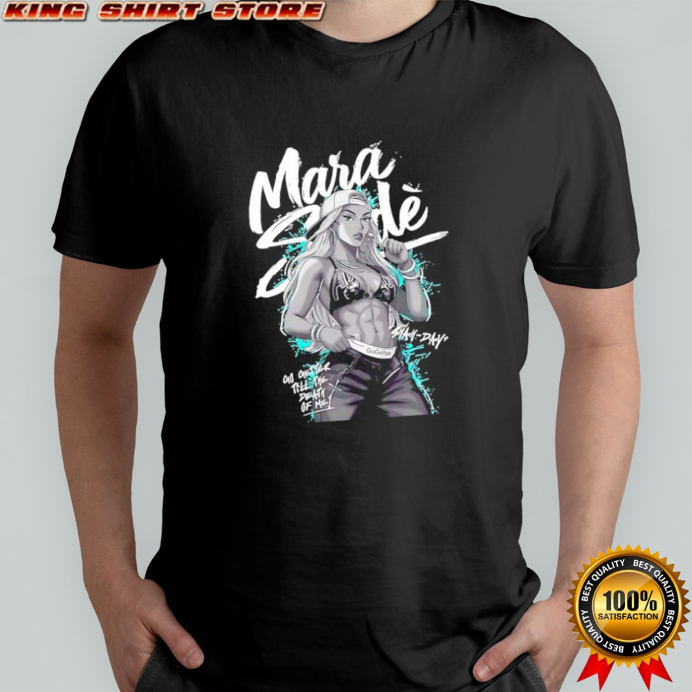 Mara Sode go getter till the death of me shirt