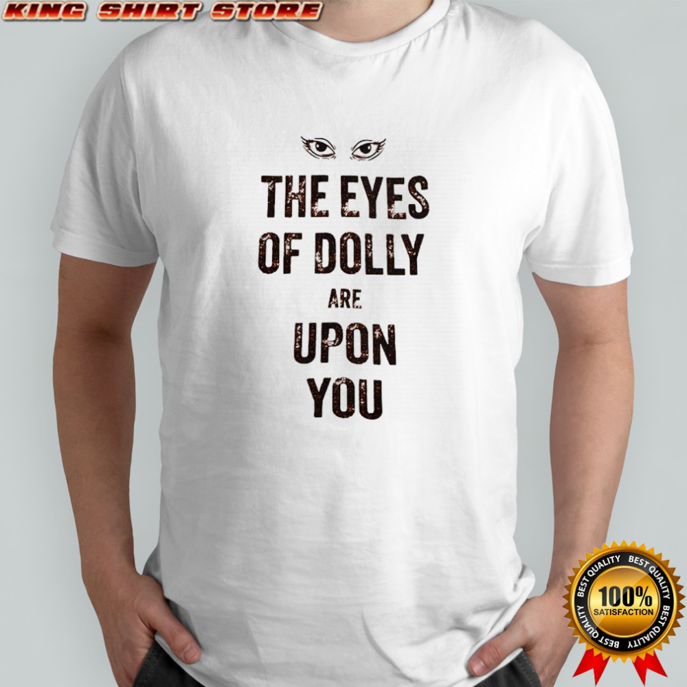 Matt Mitchell The Eyes Of Dolly Are Upon You T-shirt