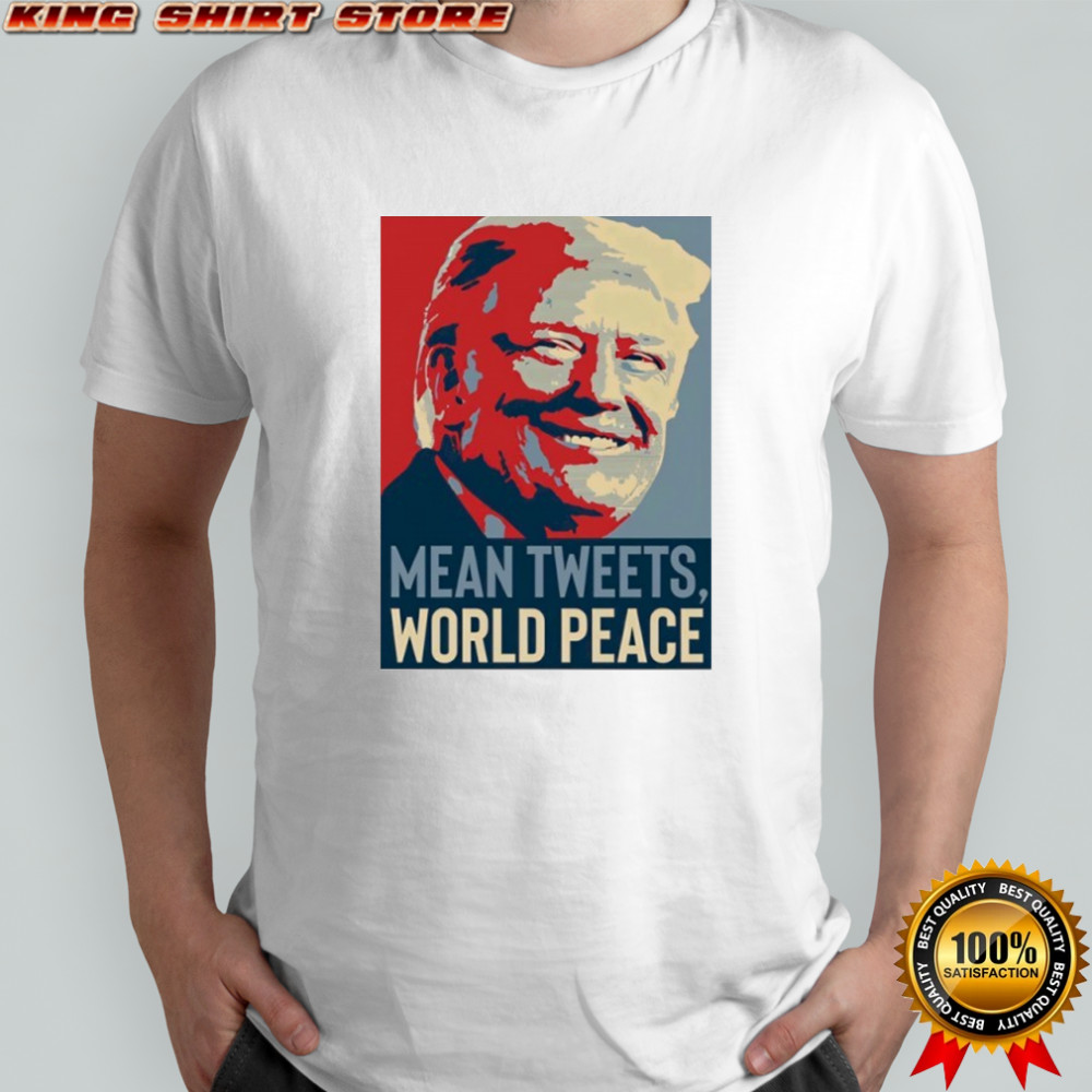 Mean Tweets World Peace Trump shirt