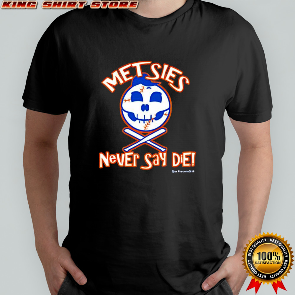 Metsies never say die baseball face shirt