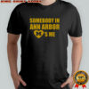Michigan Somebody In Ann Arbor Loves Me T-Shirt