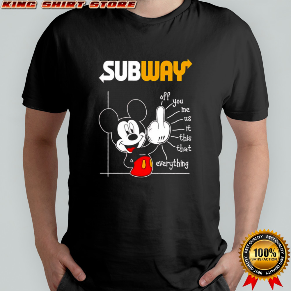 Mickey Mouse Subway off you me us it this that everything shirt