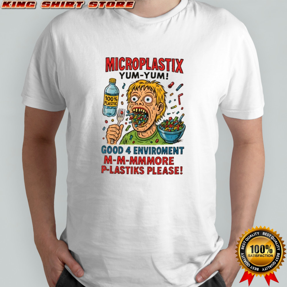 Microplastix yum-yum good 4 enviroment shirt