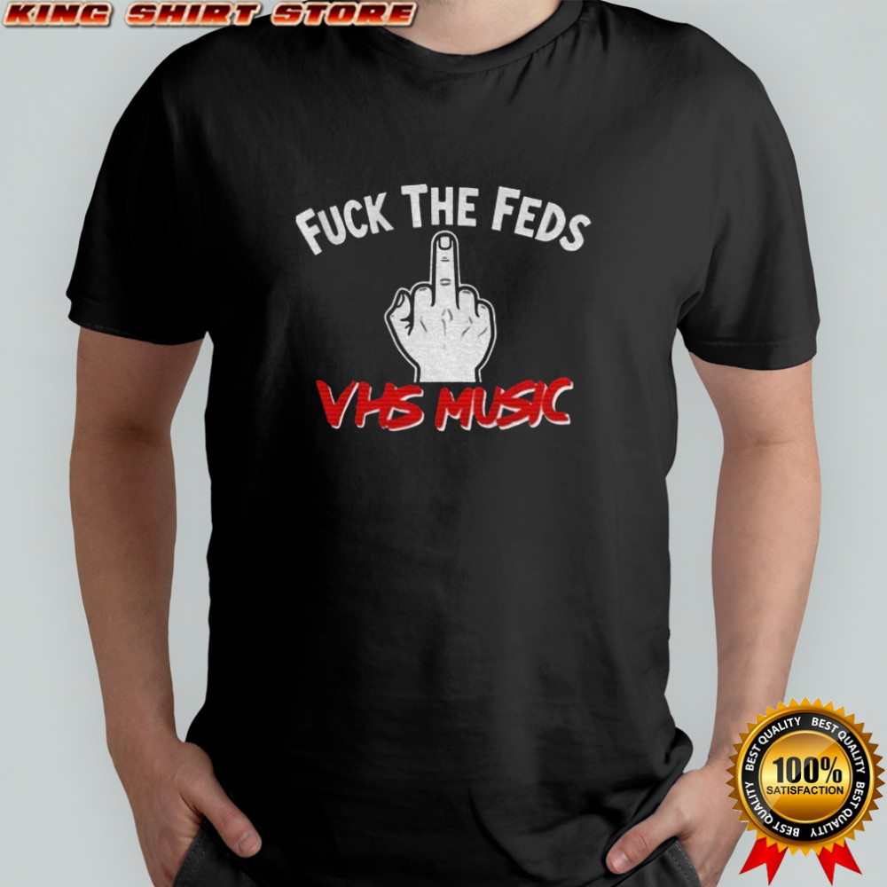 Middle finger fuck the feds VHS music shirt
