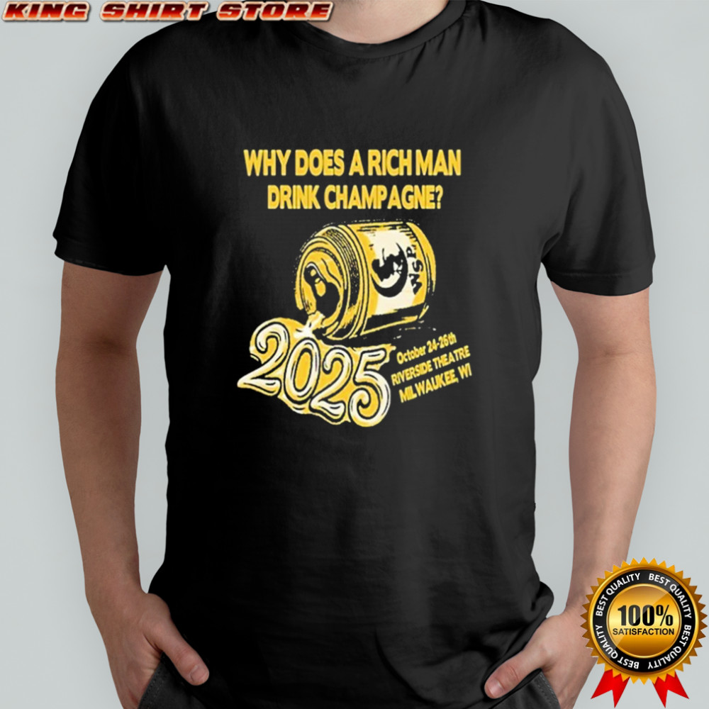 Milwaukee Oct 24-26 2025 Riverside Theatre Why Does A Rich Man Drink Champagne T-shirt