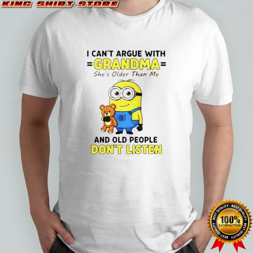 Minion I Can’t Argue With Grandma She’s Older Than Me And Old People Don’t Listen T-Shirt