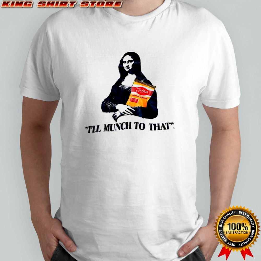 Mona Lisa Fritos I’ll munch to that shirt