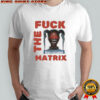 Money Badoo Fuck The Matrix T-shirt