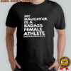 My daughter is a badass female athlete shirt