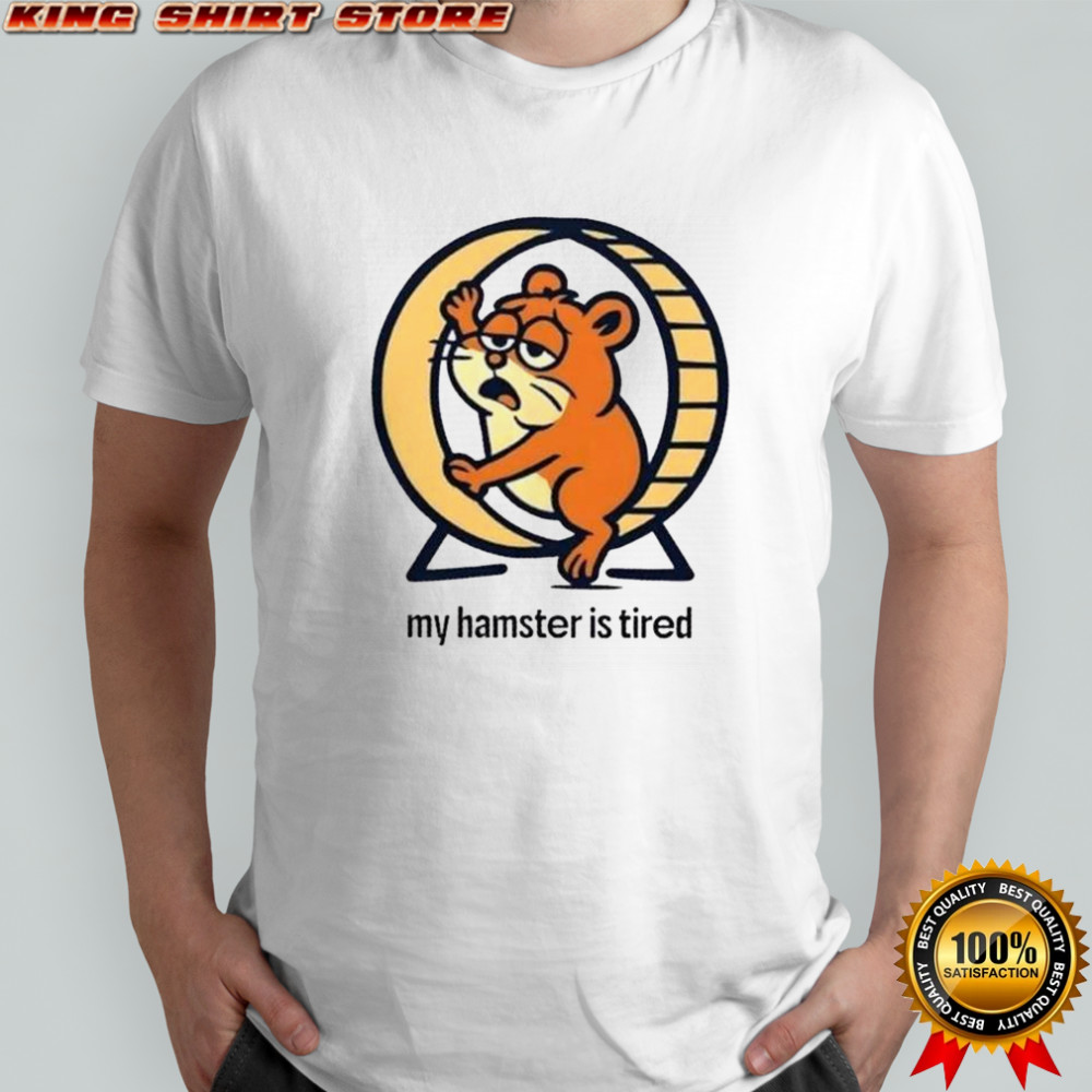 My Hamster Is Tired T-Shirt