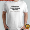 My Intrusive Thoughts Sound Like This Shirt