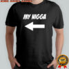 My Nigga shirt