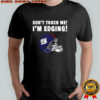 New York Giants don’t touch me I’m edging shirt