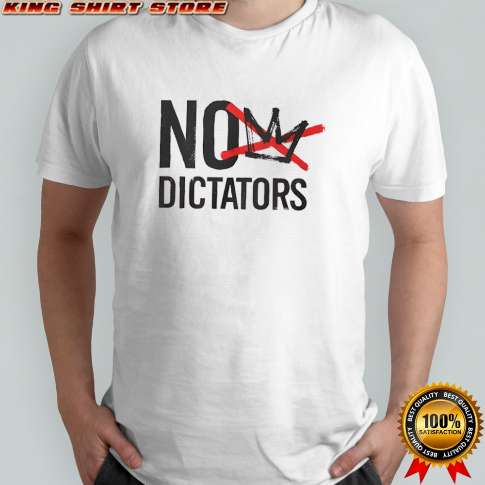 No Dictators shirt