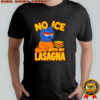 No Ice with my Lasagna graphic shirt