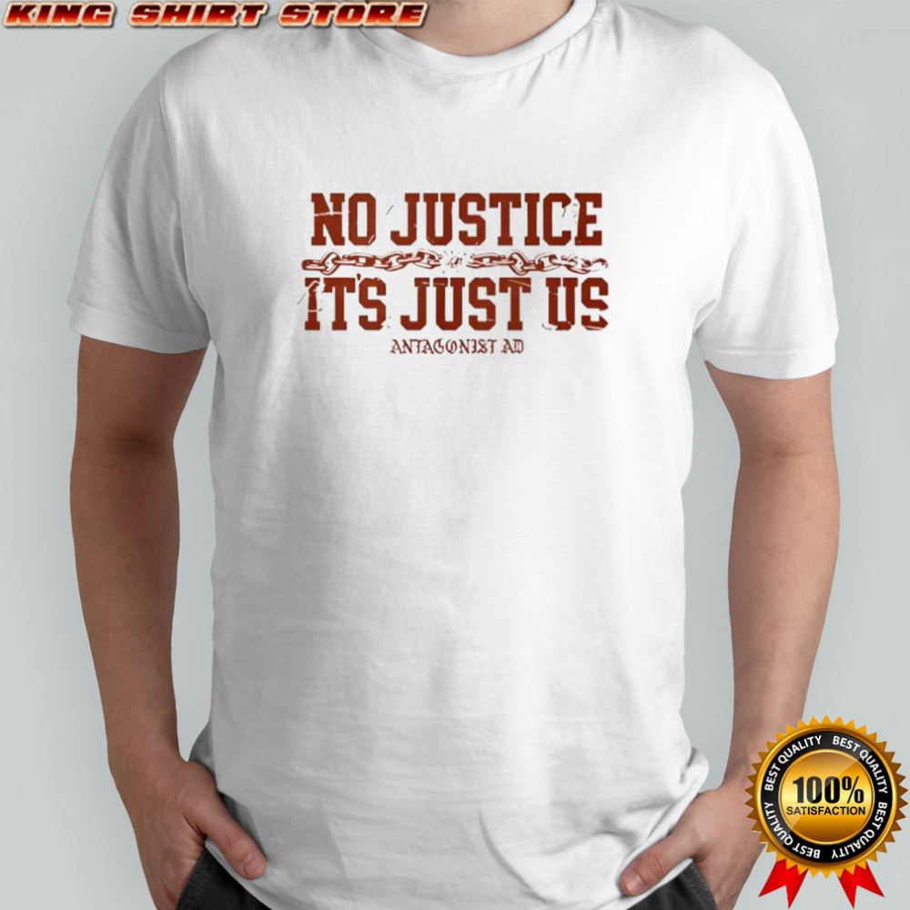 No Justice It’s Just Us shirt