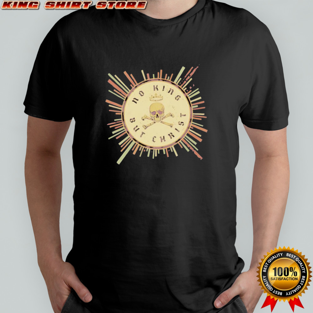 No King But Christ Retro Seal shirt