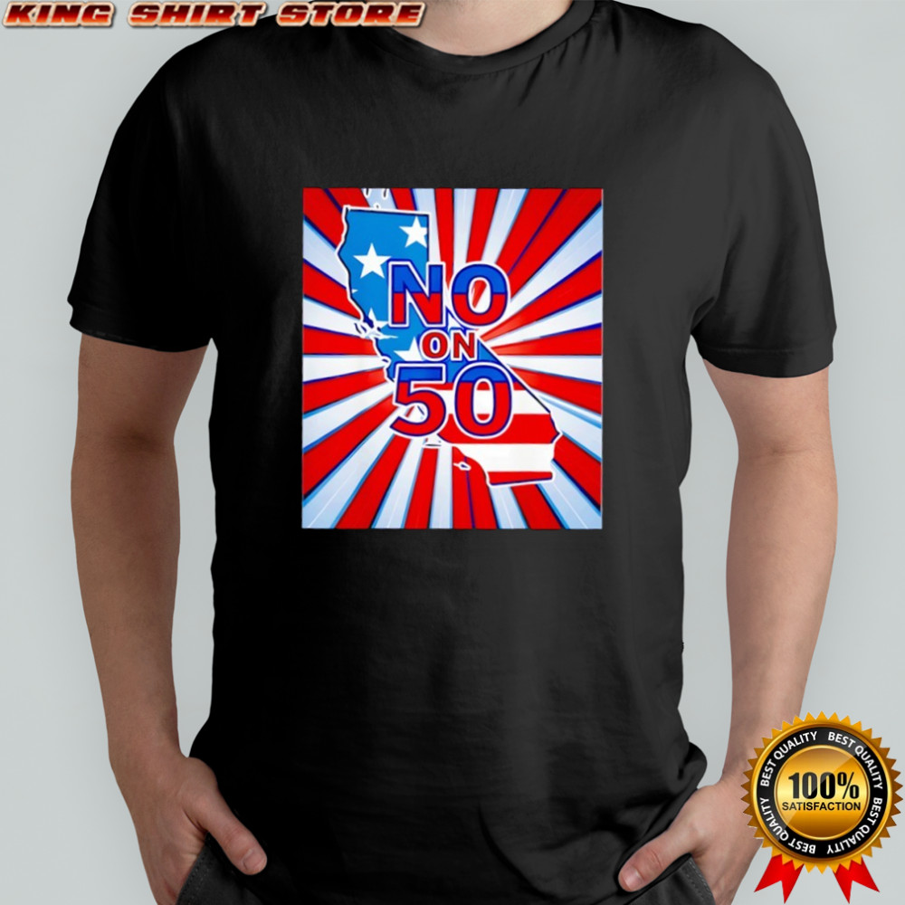 No on 50 California Election Proposition Shirt