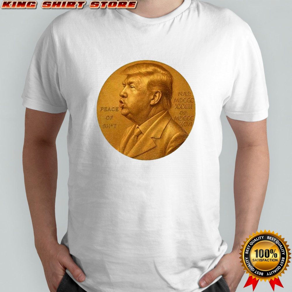 Nobel Peace Prize Donald Trump Piece Of Shit shirt