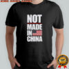 Not Made In China T-shirts