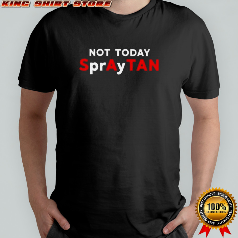 Not Today Spraytan T-Shirt