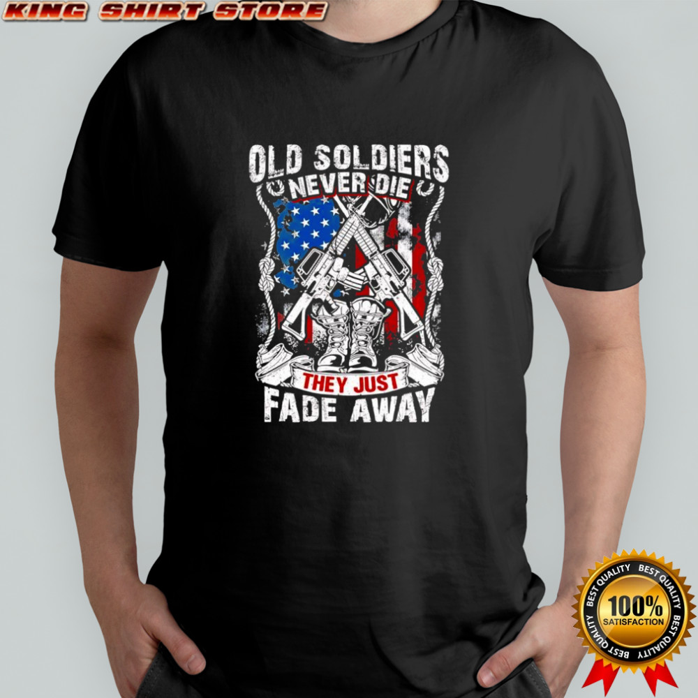 Old soldiers never die they just fade away shirt